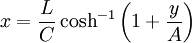 x = \frac {L}{C} \cosh^{-1} \left( 1 + \frac {y}{A} \right)